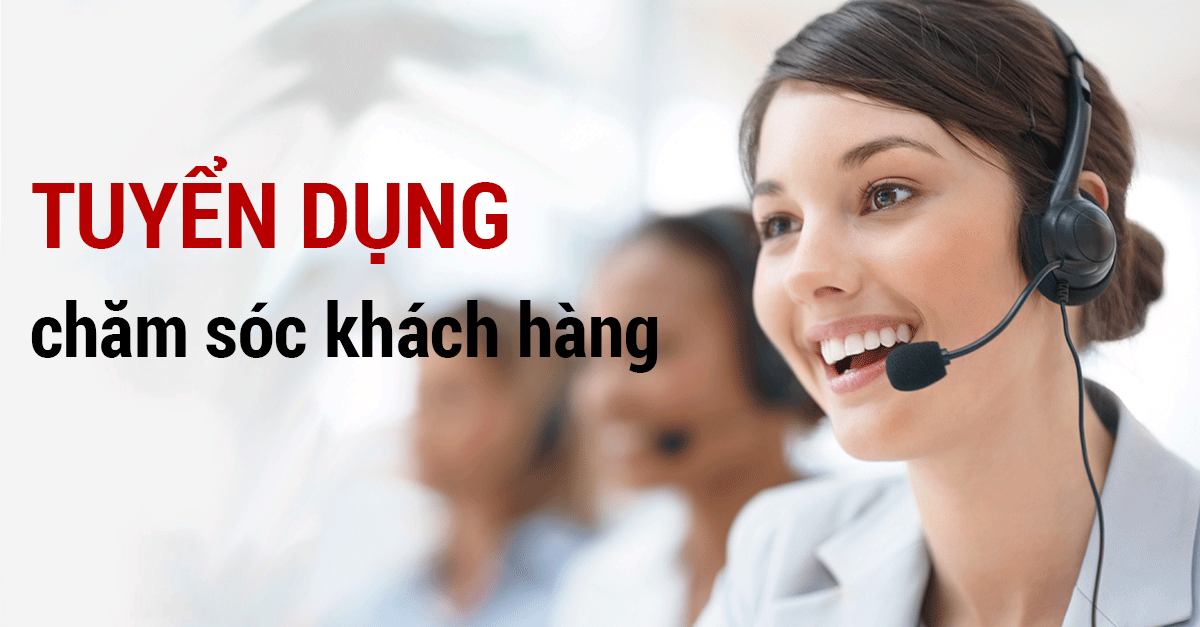 Tuyển Dụng Chăm Sóc Khách Hàng Dành Cho Ứng Viên Mới