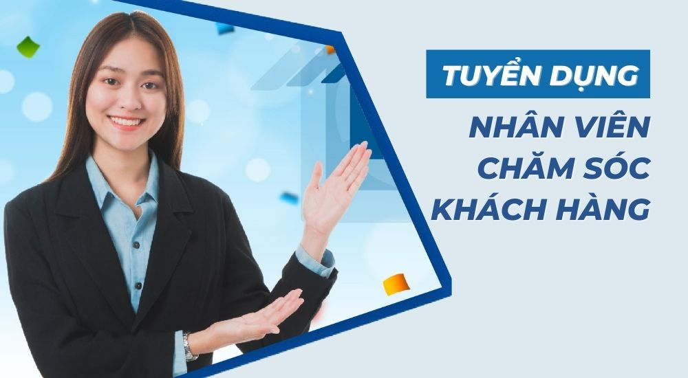 Tuyển Dụng Nhân Viên Chăm Sóc Khách Hàng Được Đào Tạo Từ A Đến Z